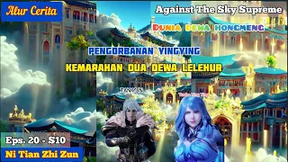 EPISODE 20 - S10 || AGAINST THE SKY SUPREME - KEMARAHAN DUA DEWA LELUHURI!!