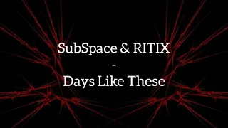 SubSpace & RITIX - Days Like These (Lyrics Video)