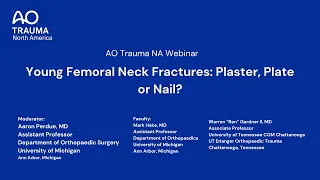 AO Trauma NA Webinar —Young Femoral Neck Fractures: Plaster, Plate, or Nail?