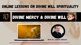 10 Online Lessons Divine Will with Fr. Iannuzzi: Divine Mercy and the Divine Will