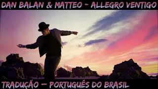 [TRADUÇÃO - LEGENDADO] Dan Balan - Allegro Ventigo (feat. Matteo) - Português do Brasil