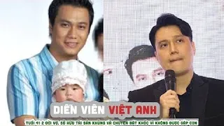 Diễn viên VIỆT ANH tuổi 41 2 đời vợ, sở hữu tài sản khủng và chuyện bật khóc vì không được gặp con