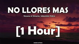 Simone & Simaria, Sebastián Yatra - No Llores Más (1 Hora)