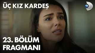 Üç Kız Kardeş 23. Bölüm Fragmanı