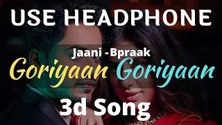 Goriyaan Goriyaan | 3d song | Romaana ft Jasmin bajwa | Jaani |Bpraak| Arvindr Khaira | Punjabi Song