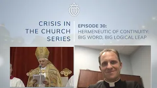 Crisis Series #30 w/ Fr. Reuter: Hermeneutic of Continuity - Big Word, Big Logical Leap