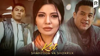 Shahzoda va Shoxrux - Ket | Шахзода ва Шохрух - Кет