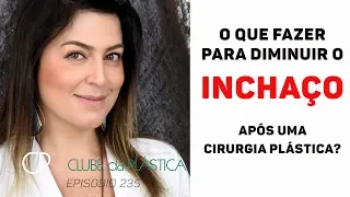 Clube da Plástica - O que fazer para diminuir o inchaço após uma cirurgia plástica