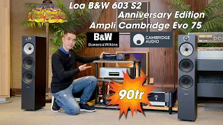 Loa B&W 603 S2 “Anniversary Edition” + Ampli Cambridge Evo 75- Đẳng Cấp - Giá Combo Khuyến Mại 90 tr