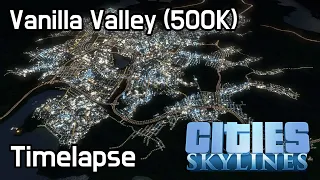 Cities Skylines - Vanilla Valley | 500K Timelapse Version