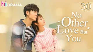 【ENG SUB】EP30 No Other Love But You | The dramatic encounter makes a beatiful love story 💞 | HiDrama