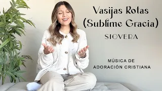 Vasijas Rotas (Sublime Gracia) - SioVera (Broken Vessels (Amazing Grace) Hillsong Worship Español)