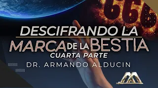 Descifrando la Marca de la Bestia - Parte 4 | Dr. Armando Alducin