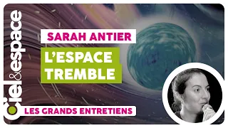 Les ondes gravitationnelles : Grand entretien de Ciel & espace avec Sarah Antier