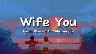 Hasan Raheem, Talha Anjum - Wife You (lyrics)