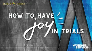 How To Have Joy In Trials - Worship Service (October 30, 2022)