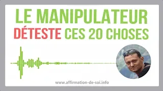 20 choses qu'un manipulateur déteste...