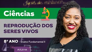 Reprodução dos Seres vivos – Ciências – 8º ano – Ensino Fundamental