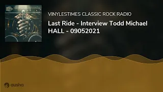 Last Ride - Interview Todd Michael HALL - 09052021