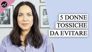 5 TIPI DI DONNE DA EVITARE (persone TOSSICHE)