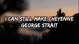 George Strait - I Can Still Make Cheyenne (Lyrics)