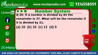 Q25-If a number is divided by 84 the remainder is 37. What will be the remainder if it is divi....