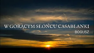 Bogusz- W gorącym słońcu Casablanki (cover z rep. A. Mikołajczak) Nowość Wersja 2022 (Lyric Video)