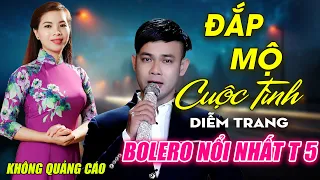 Đắp Mộ Cuộc Tình, Cát Bụi Cuộc Đời ► Đơn Ca Diễm Trang Bolero Disco Hay Nhất Tháng 5/2024