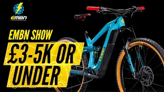 What Is The Best E Mountain Bike In The £3-5k Budget? | EMBN Show Ep. 166