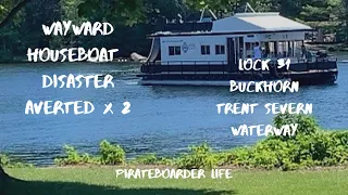 Wayward Houseboat...Disaster Averted x 2  Trent Severn Waterway  Lock 31 Buckhorn