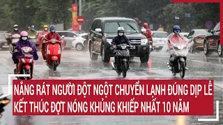 Nắng rát người đột ngột chuyển lạnh đúng dịp lễ, kết thúc đợt nóng khủng khiếp nhất trong 10 năm