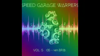 SPEED GARAGE WARPERS VOL. 5 (135 - 140 BPM)