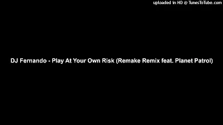 DJ Fernando - Play At Your Own Risk (Remake Remix feat. Planet Patrol)