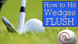 How to Hit Solid Wedge Shots (STOP CHUNKING WEDGES)