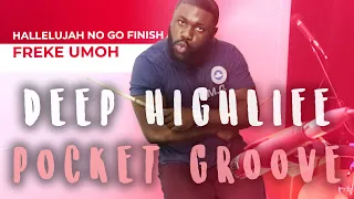 Deep Highlife Pocket Groove - HALLELUJAH NO GO FINISH - FREKE UMOH - Drum Cover