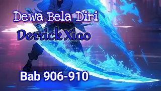 Bab 906-910 | Dewa Bela Diri, Derrick Xiao