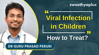 How to Treat Viral Infection in Children? | Dr Guru Prasad Peruri
