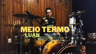 MEIO TERMO - Luan Santana | Drum Cover - Edinho Sagahc #sertanejo