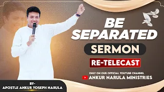 Be Separated || Sermon Re-telecast || Ankur Narula Ministries