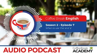 How to use articles in English | Coffee Break English Podcast S2E07