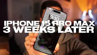 iPhone 15 Pro Max: 3 Weeks Later