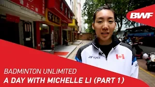 Badminton Unlimited 2019 | A day with Michelle Li (Part 1) | BWF 2019