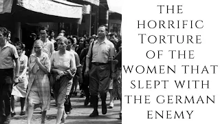 The HORRIFIC Torture Of The Women That Slept With The German Enemy