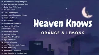 Heaven Knows | Orange & Lemons || Best OPM New Songs Playlist 2024 - OPM Trending Playlist