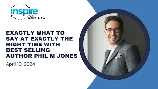 Exactly What to Say at Exactly The Right Time with Best Selling Author Phil M Jones