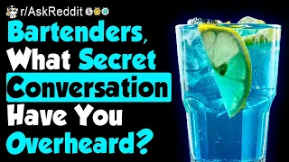 Bartenders OVERHEAR secret conversations - (r/AskReddit)