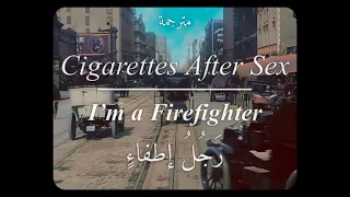Cigarettes After Sex - I’m a Firefighter (AR SUB/مترجمة)