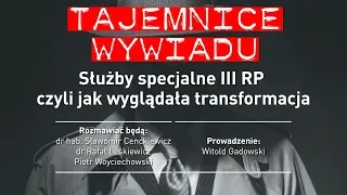 SŁUŻBY SPECJALNE III Rzeczypospolitej, czyli jak wyglądała transformacja – cykl  „Tajemnice wywiadu”