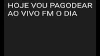 HOJE EU VOU PAGODEAR AO VIVO FM O DIA