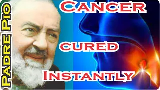 Cancer Cured Instantly by Padre Pio!